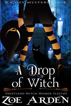 Cover A Drop of Witch (#3, Sweetland Witch Women Sleuths) (A Cozy Mystery Book) (eBook, ePUB)