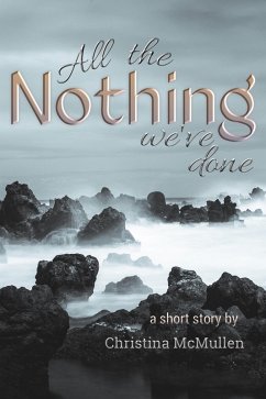 All the Nothing We've Done (eBook, ePUB) - McMullen, Christina