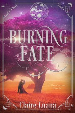 Burning Fate (The Moonburner Cycle, #0.5) (eBook, ePUB) - Luana, Claire