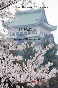 58 Haïkus et Enchantements (eBook, ePUB) - Moreau d'Escrières, Irène