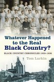 Whatever Happened to the Real Black Country? (eBook, ePUB)