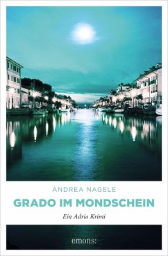 Grado im Mondschein / Kommissarin Degrassi Bd.5 (eBook, ePUB) - Nagele, Andrea