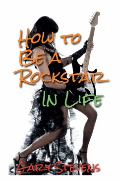 How To Be A Rockstar In Life (eBook, ePUB) - Stevens, Gary