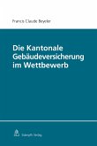 Die Kantonale Gebäudeversicherung im Wettbewerb (eBook, PDF)
