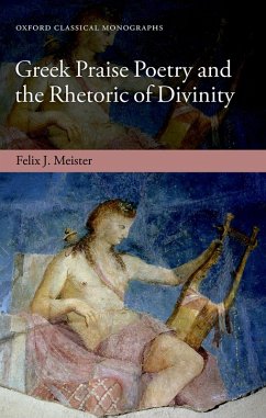Greek Praise Poetry and the Rhetoric of Divinity (eBook, ePUB) - Meister, Felix J.