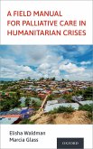 A Field Manual for Palliative Care in Humanitarian Crises (eBook, ePUB)