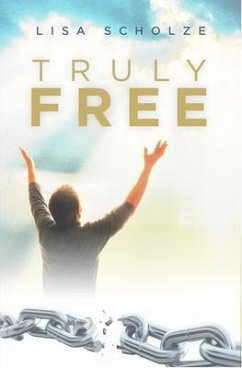 Truly Free (eBook, ePUB) - Scholze, Lisa Truly Free (eBook, ePUB) - Scholze, Lisa