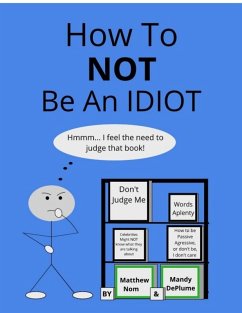 How To NOT Be An Idiot (eBook, ePUB) - Nom, Matthew; Deplume, Mandy