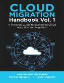 Cloud Migration Handbook Vol. 1: A Practical Guide to Successful Cloud Adoption and Migration (eBook, ePUB) Cloud Migration Handbook Vol. 1: A Practical Guide to Successful Cloud Adoption and Migration (eBook, ePUB)