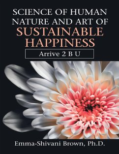 Cover Science of Human Nature and Art of Sustainable Happiness: Arrive 2 B U (eBook, ePUB)