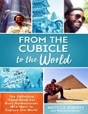 From the Cubicle to the World: The Definitive Travel Book for Busy Professionals Who Want to Explore the World (eBook, ePUB)