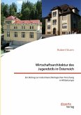 Wirtschaftsarchitektur des Jugendstils in Österreich: Ein Beitrag zur industriearchäologischen Forschung in Mitteleuropa