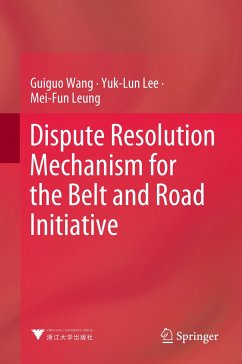 Dispute Resolution Mechanism for the Belt and Road Initiative - Wang, Guiguo;Lee, Yuk-Lun;Leung, Mei-Fun