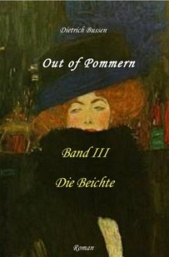 Out of Pommern - Band III: Die Beichte - Bussen, Dietrich
