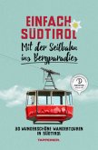 Mit der Seilbahn ins Bergparadies / Einfach Südtirol Bd.1