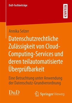 Datenschutzrechtliche Zulässigkeit von Cloud-Computing-Services und deren teilautomatisierte Überprüfbarkeit - Selzer, Annika