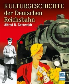 Kulturgeschichte der Deutschen Reichsbahn - Gottwaldt, Alfred B.