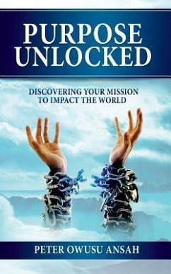 Purpose Unlocked: Discovering Your Mission to Impact the World - Ansah, Peter Owusu