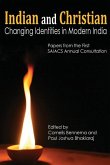 Indian and Christian: Changing Identities in Modern India: Papers from the first SAIACS Academic Consultation