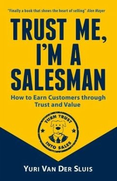 Trust me, I'm a Salesman: How to Earn Customers through Trust and Value - Sluis, Yuri van der