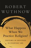 What Happens When We Practice Religion? (eBook, ePUB)