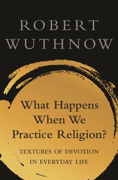 What Happens When We Practice Religion? (eBook, ePUB) - Wuthnow, Robert