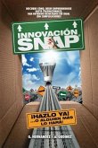 Innovacion SNAP: El libro de Innovacion con la mas amplia recopilacion: de innovaciones ACTUALES exitosas y el METODO de Innovacion INF