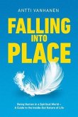 Falling Into Place: Being Human in a Spiritual World - A Guide to the Inside-Out Nature of Life