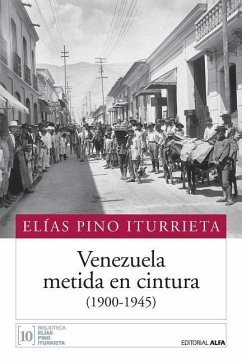 Venezuela metida en cintura (1900-1945) - Pino Iturrieta, Elias