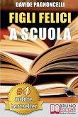 Figli Felici A Scuola: Come Migliorare L'Esperienza Scolastica Dei Propri Figli Con L'Aiuto Di Un Allargacervelli