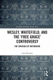 Wesley, Whitefield and the 'Free Grace' Controversy (eBook, ePUB)