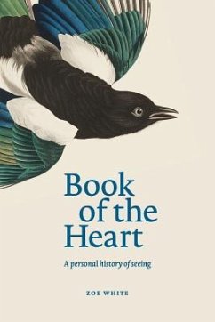 Book of the Heart: A personal history of seeing - White, Zoe