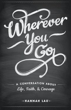 Wherever You Go: A Conversation About Life, Faith, and Courage - Lau, Hannah