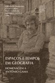 Espaços e tempos em Geografia: Homenagem a António Gama