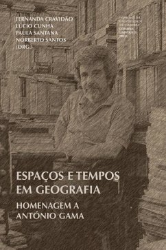 Espaços e tempos em Geografia: Homenagem a António Gama - Cunha, Lúcio; Santana, Paula; Santos, Norberto