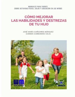 Cómo mejorar las habilidades y destrezas de tu hijo - Carbonero Celis, Carmen; Canizares Marquez, Jose Maria