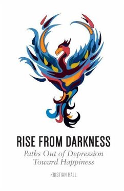 Rise from Darkness: How to Overcome Depression through Cognitive Behavioral Therapy and Positive Psychology: Paths Out of Depression Towar - Hall, Kristian