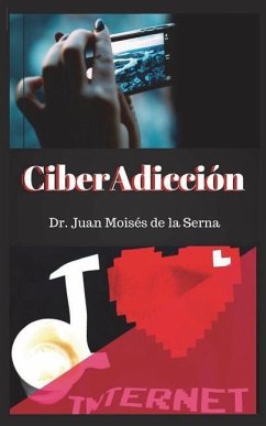 CiberAdicción: Cuando la adicción se consume a través de Internet - de la Serna, Juan Moises