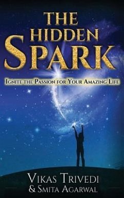 The Hidden Spark: Ignite The Passion For Your Amazing Life - Agarwal, Smita; Trivedi, Vikas