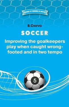 SOCCER Improving the goalkeepers play when caught wrong-footed and in two tempo - Chirva, B.