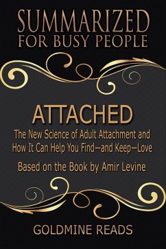 Attached - Summarized for Busy People: The New Science of Adult Attachment and How It Can Help You Find-and Keep-Love: Based on the Book by Amir Levine (eBook, ePUB) - Reads, Goldmine