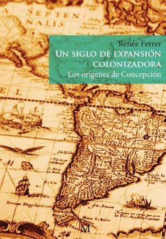 Un siglo de expansión colonizadora: Los orígenes de Concepción - Ferrer, Renee