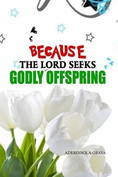 Because The Lord Seeks Godly Offspring - Obasa, Aderinsola