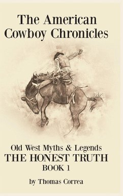 The American Cowboy Chronicles Old West Myths & Legends - Correa, Thomas