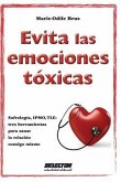 Evita las emociones tóxicas: Sofrología, IPMO, TLE: tres herramientas para sanar la relación consigo mismo.