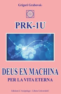 PRK-1U Deus ex Machina per la Vita Eterna: Lezioni per l'uso del dispositivo tecnico PRK-1U - Grabovoi, Grigori