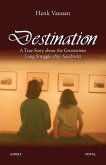 Destination: A True Story about the Generations Long Struggle after Auschwitz