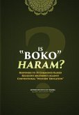 Is Boko Haram?: Responses to 35 Commonly Raised Religious Arguments Against Conventional &quote;Western&quote; Education