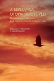 A esperança, utopia impossível?: Da insatisfação como via do (que podemos) conhecer, e esperar, e devir - Parte I