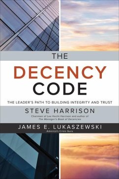 The Decency Code: The Leader's Path to Building Integrity and Trust - Harrison, Steve; Lukaszewski, James E